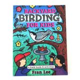 Backyard Birding for Kids - A Field Guide & Activities Book - by Fran Lee