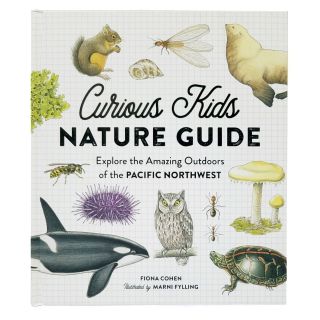 Curious Kids Nature Guide: Explore the Amazing Outdoors of the Pacific Northwest - by Fiona Cohen & Marni Fylling