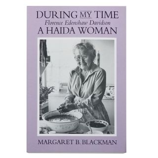 During My Time: Florence Edenshaw Davidson, a Haida Woman - by Margaret B. Blackman