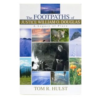 The Footpaths of Justice William Douglas: A Legacy of Place - by Tom R. Hulst