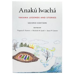 AnakÃº IwachÃ¡: Yakama Legends and Stories, 2nd Edition Paperback