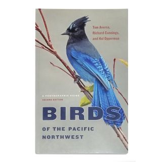 Birds of the Pacific Northwest: A Photographic Guide (2nd Ed) - by Tom Aversa, Richard Cannings, & Hal Opperman