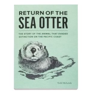 Return of the Sea Otter: The Story of the Animal that Evaded Extinction on the Pacific Coast - by Todd McLeish