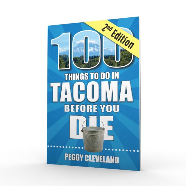 100 Things To Do In Tacoma Before You Die - Peggy Cleveland (2nd Edition)