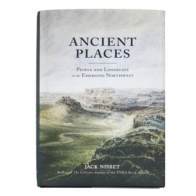 Ancient Places: People and Landscape in the Emerging Northwest - by Jack Nisbet