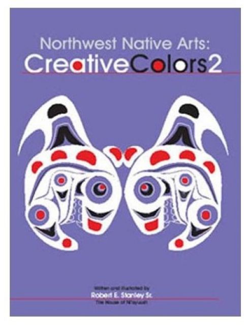 Northwest Native Arts: Creative Colors 2 - By Robert E. Stanley - Native American Books
