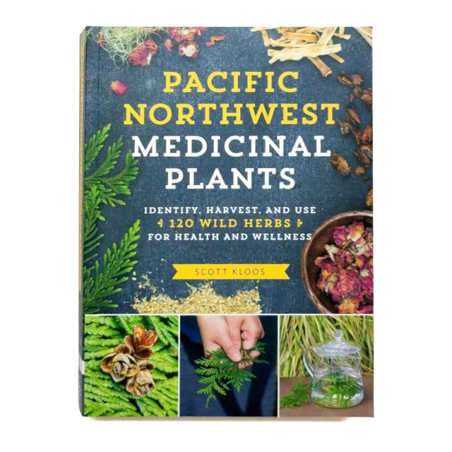 Pacific Northwest Medicinal Plants: Identify, Harvest, and Use of 120 Wild Herbs for Health and Wellness